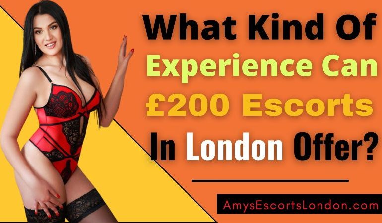 What Kind Of Experience Can £200 Escorts In London Offer?