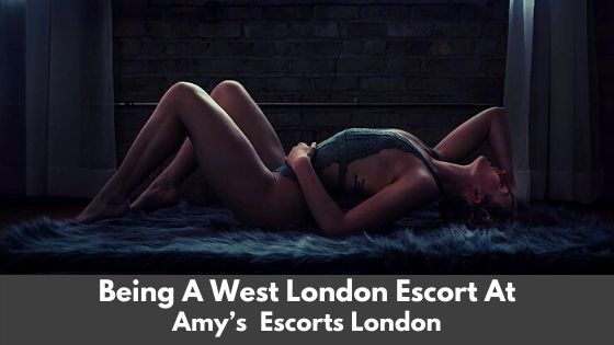 Being a west London escort at Amy’s Escorts London