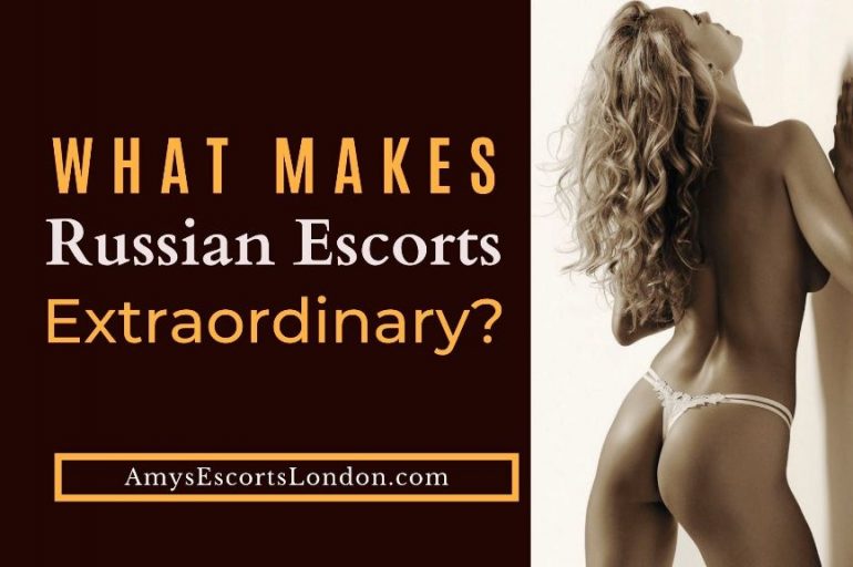 What Makes Russian Escorts Extraordinary?