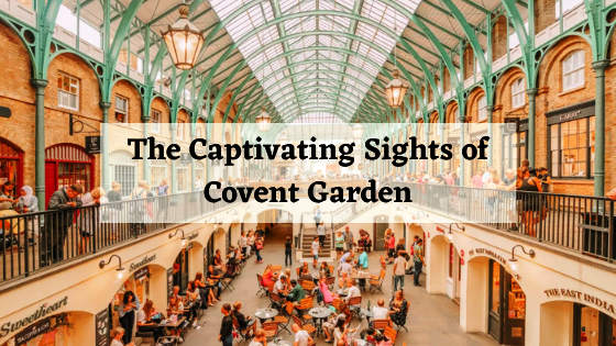 The Captivating Sights of Covent Garden