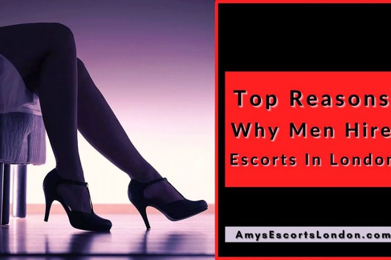 Top Reasons Why Men Hire Escorts In London
