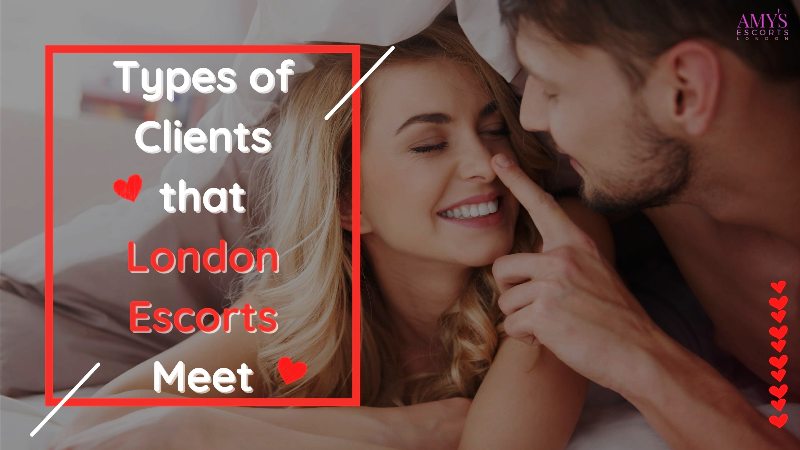 Different Types Of Clients That Escorts Of London Meet