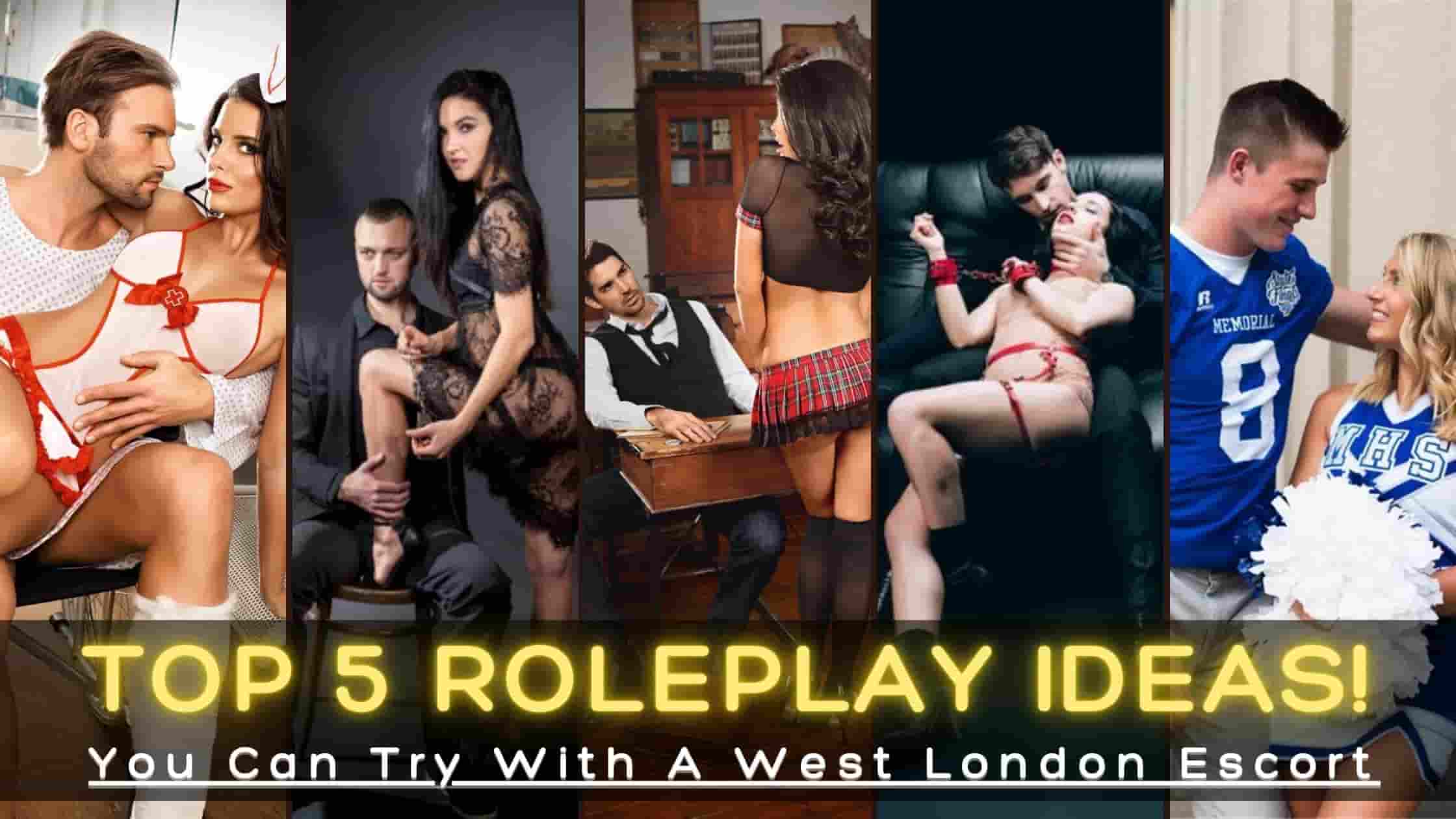 Top 5 Roleplay Ideas You Can Try With A West London Escort
