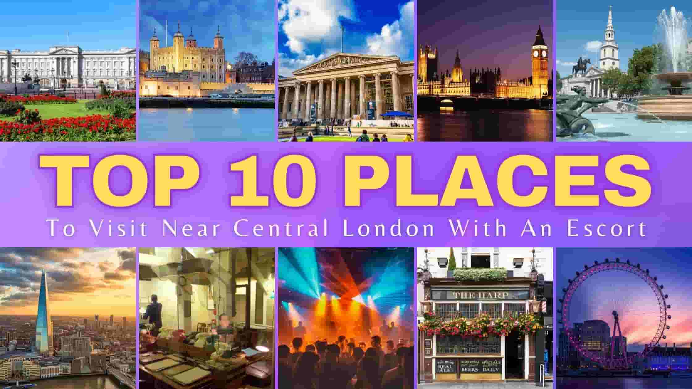 Top 10 Places to Visit Near Central London with An Escort