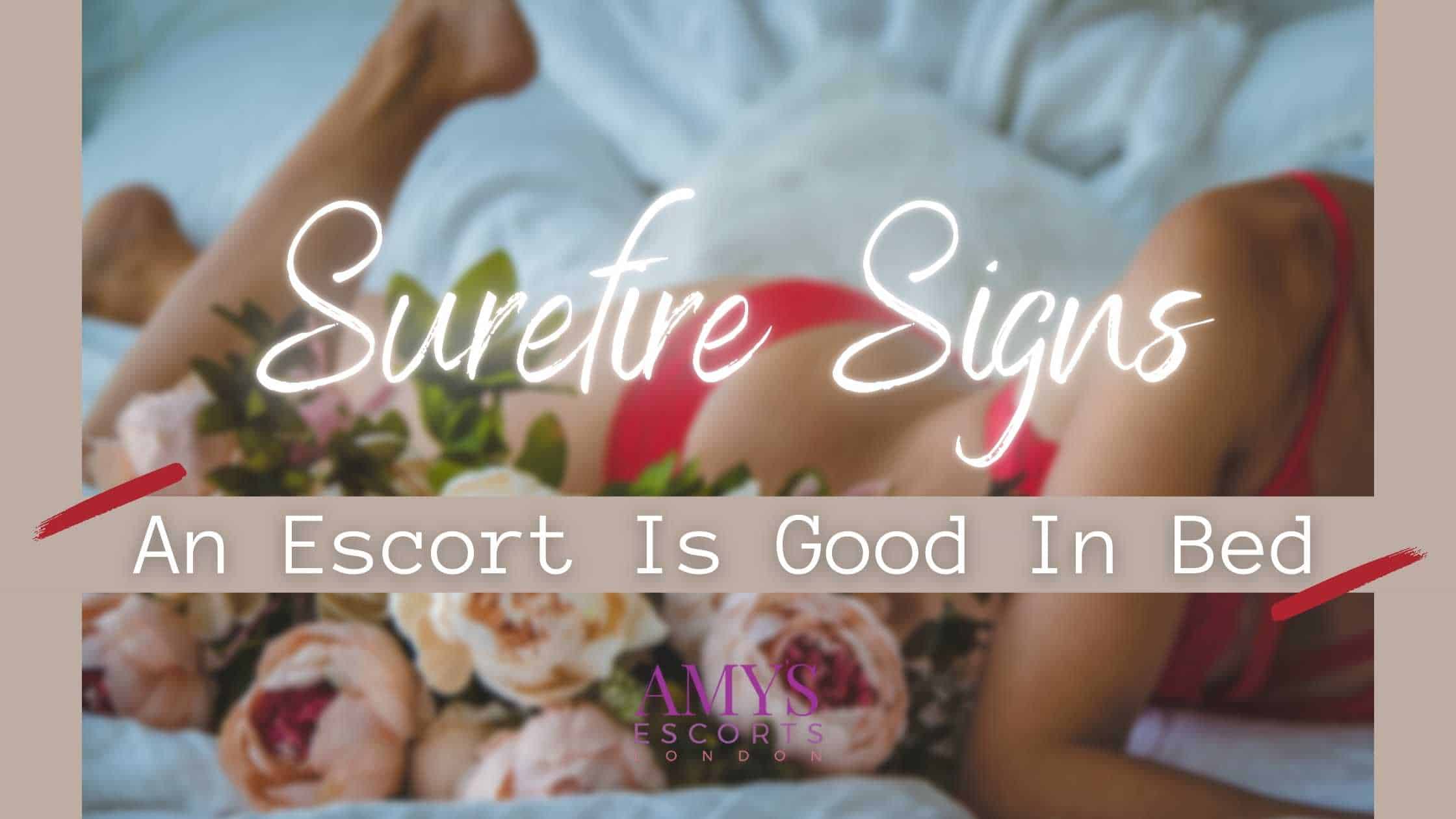 Top 10 Surefire Signs An Escort Is Good In Bed