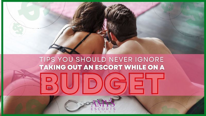 Taking Out An Escort While On A Budget? 10 Tips You Should Never Ignore
