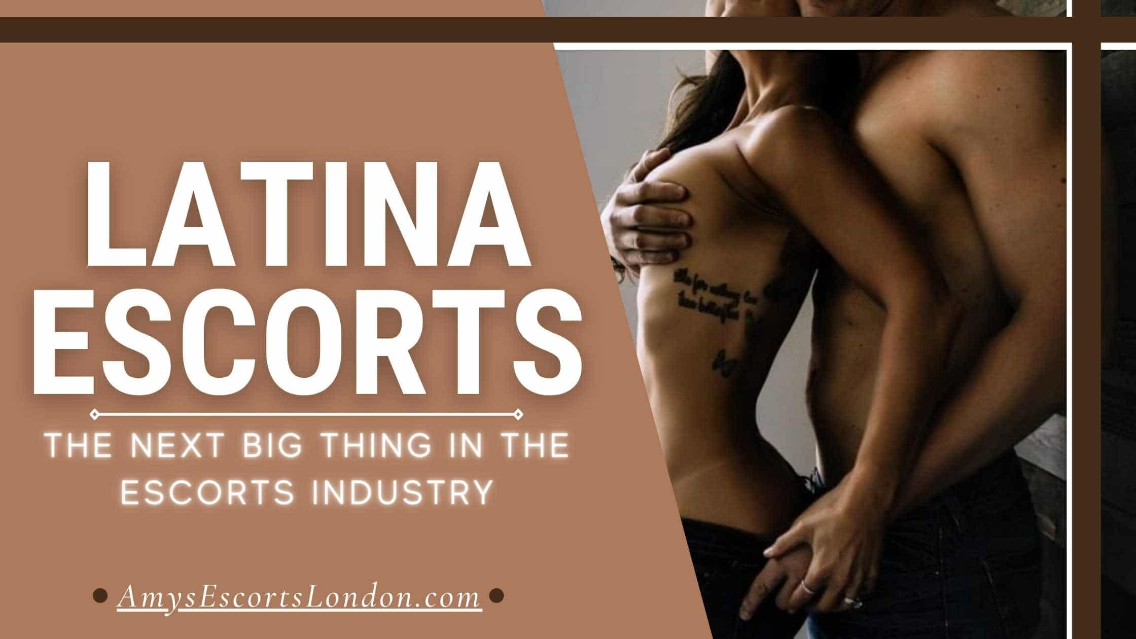 Latina Escorts: Why they are the next big thing in the escorts industry!