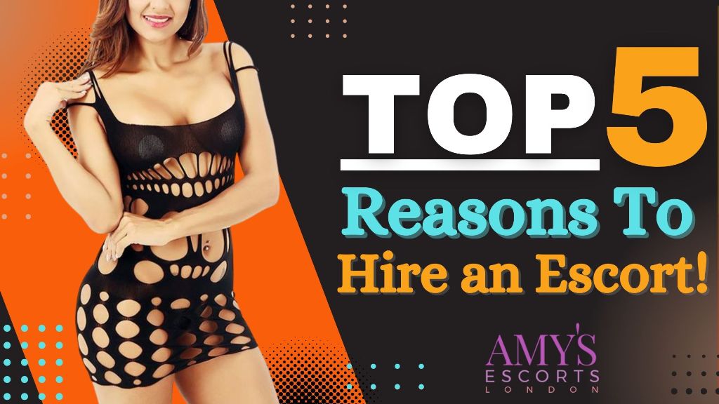 Top 5 Reasons To Hire An Escort